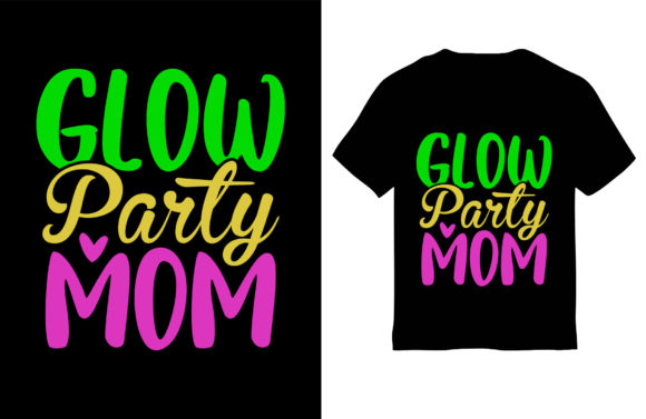 Glow Party Mom: Graphics for T-Shirt Designs
