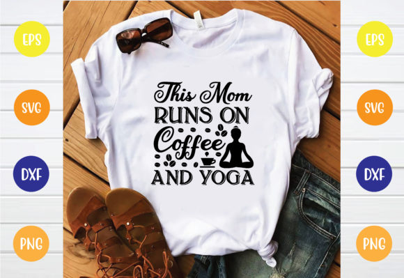 Graphics for T-Shirt Designs: This Mom Runs on Coffee and Yoga Svg