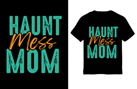 Haunt Mess Mom: Graphics for T-Shirt Designs