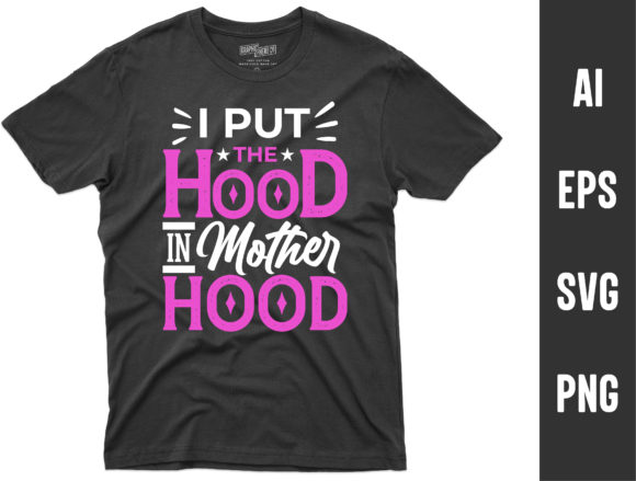 I Put the Hood in Motherhood Graphics & T-Shirt Designs