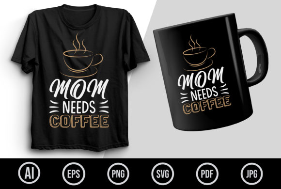Mom Needs Coffee Graphics & T-Shirt Designs