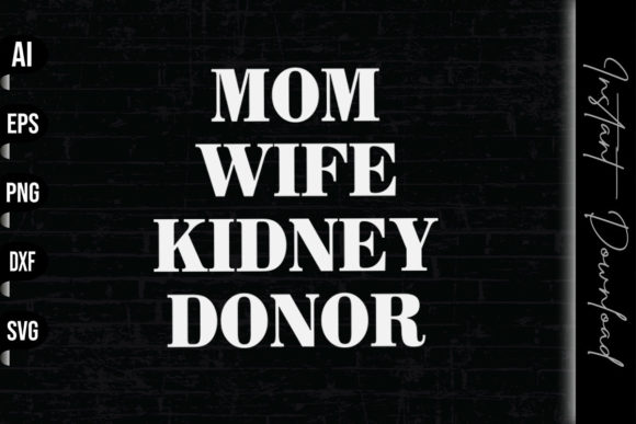 Mom Wife Kidney Donor Graphics & Print Templates