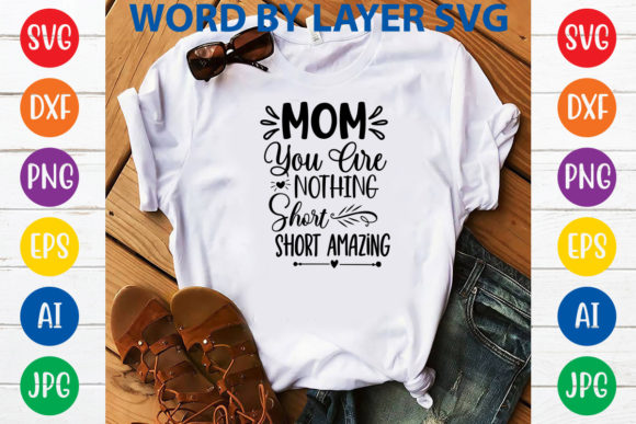 MOM You Are Nothing Short Amazing Graphics for T-Shirt Designs