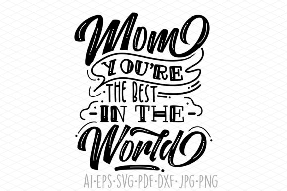Mom You Are the Best Graphics & Print Templates
