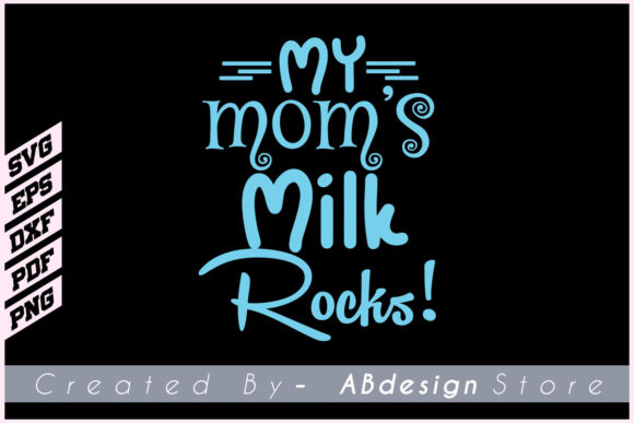 My Mom’s Milk Rocks T Shirt Design Svg: Graphics & Print Templates