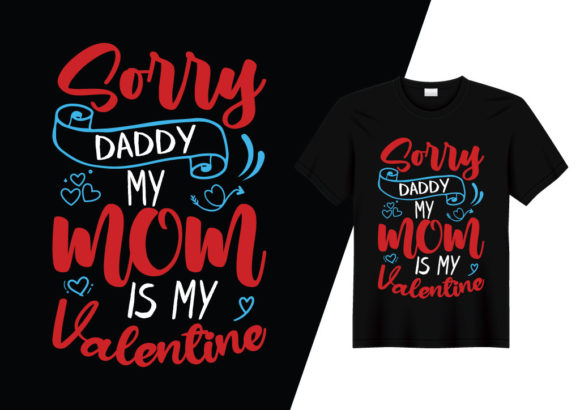 Sorry DAD My MOM is My Valentine Graphics & Print Templates
